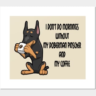 Doberman Pinscher Breed Mornings Without Coffee And Dog Posters and Art